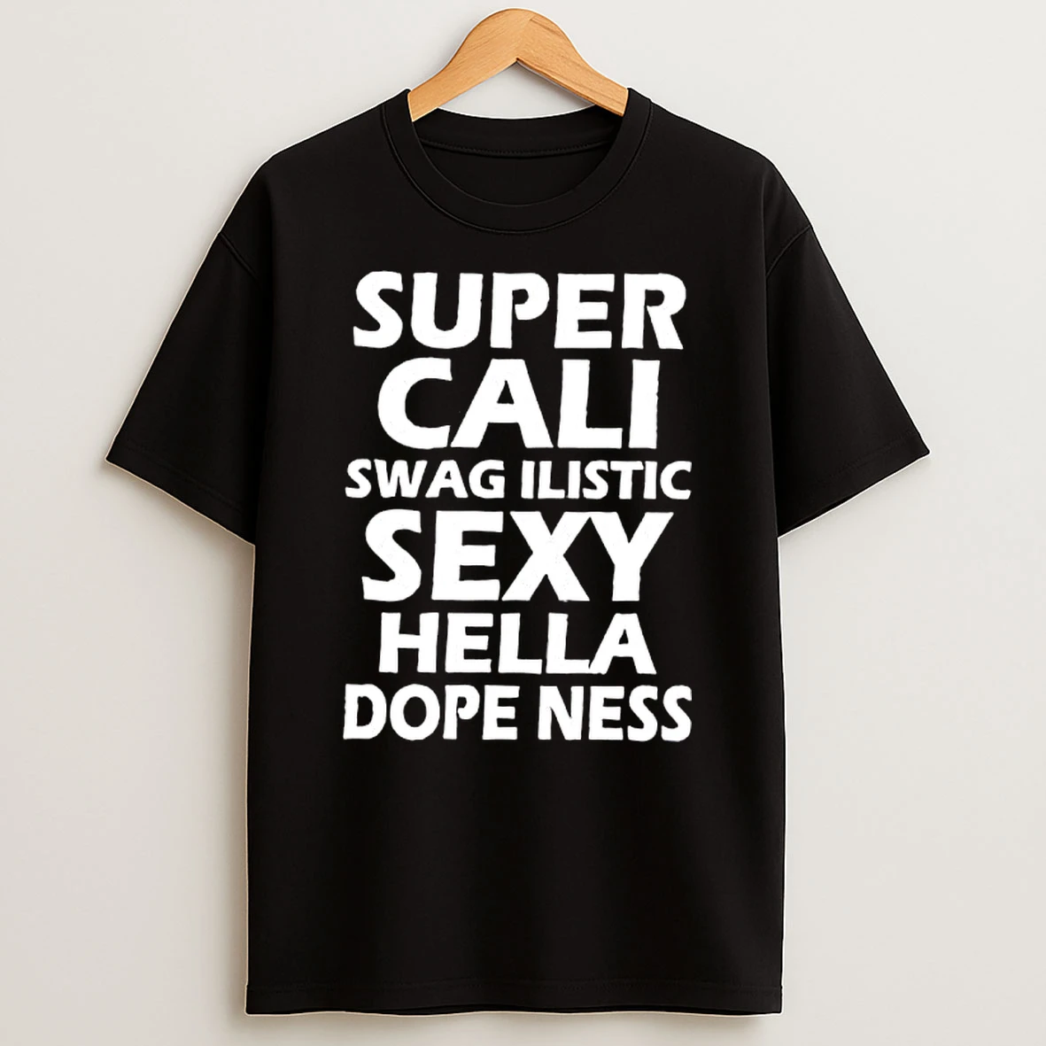Super Cali Swag Ilistic Sexy Hella Dope Ness Text T Shirt