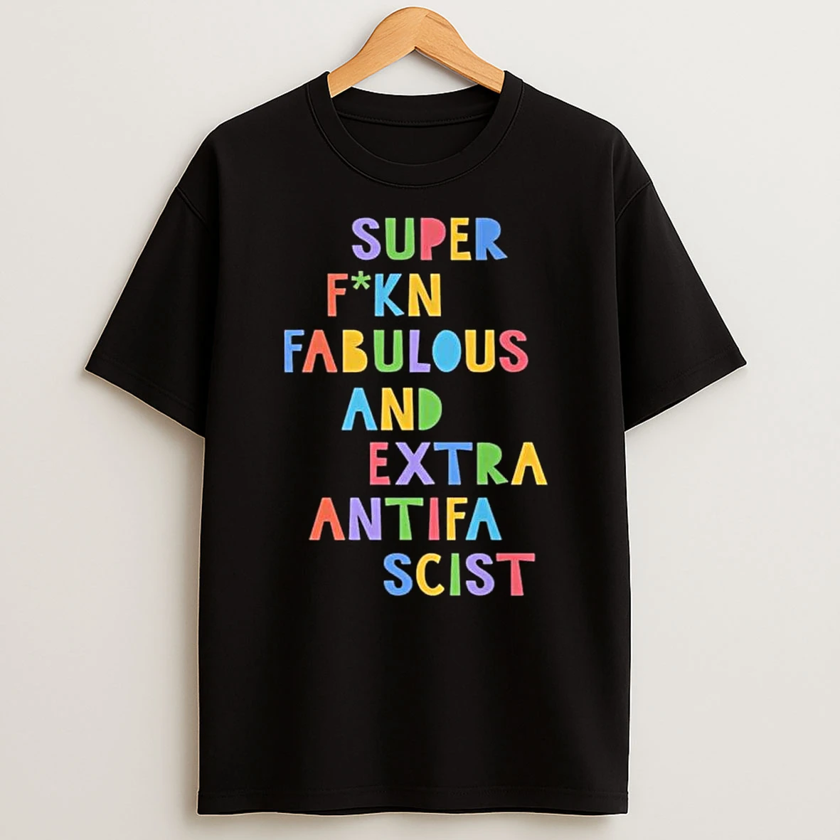 Super Fucking Fabulous And Extra Anti Fascist T Shirt