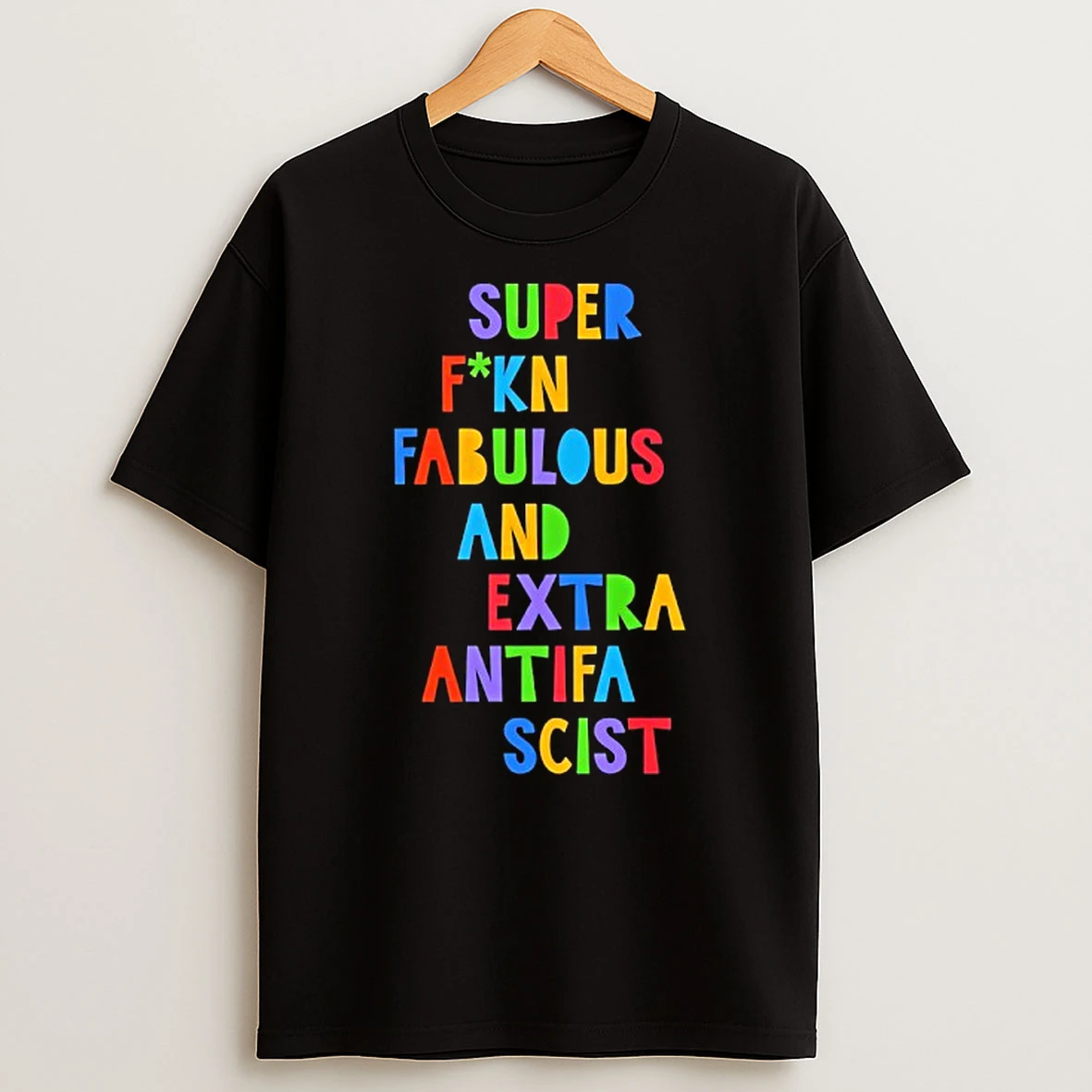 Super Fcking Fabulous And Extra Antifa Scist T Shirt