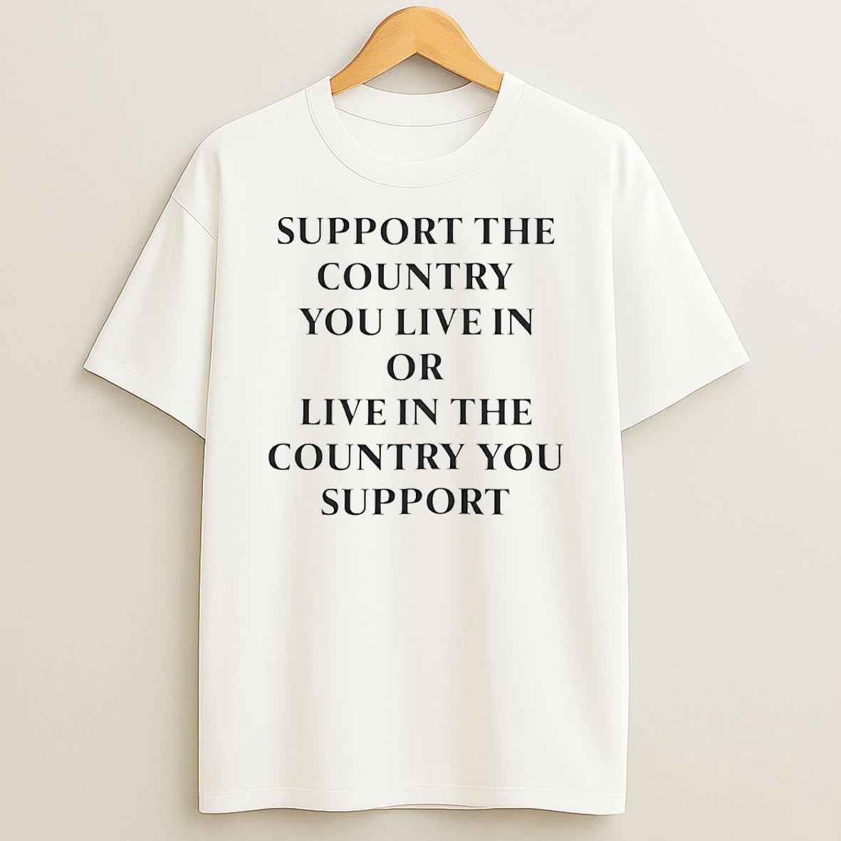 Support The Country You Live In Or Live In The Country You Support Circle T Shirt