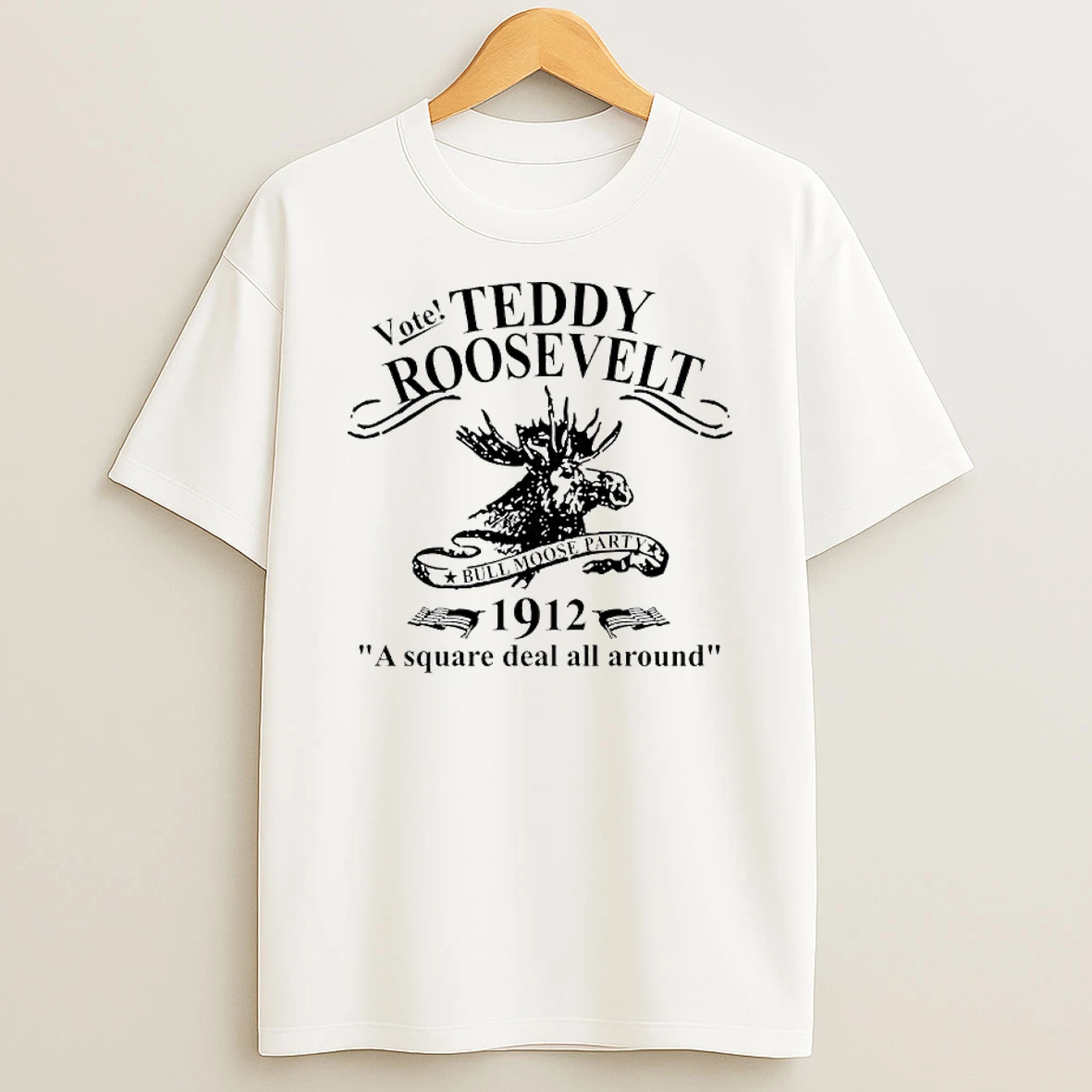 Teddy Roosevelt Bull Moose Party 1912 A Square Deal All Around T Shirt