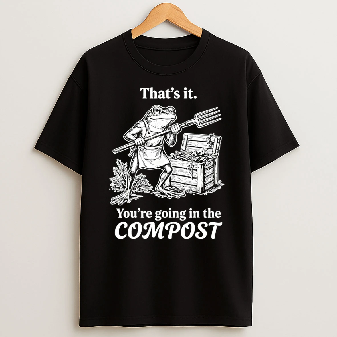 Thats It Youre Going In The Compost Frog Gardening Funny T Shirt