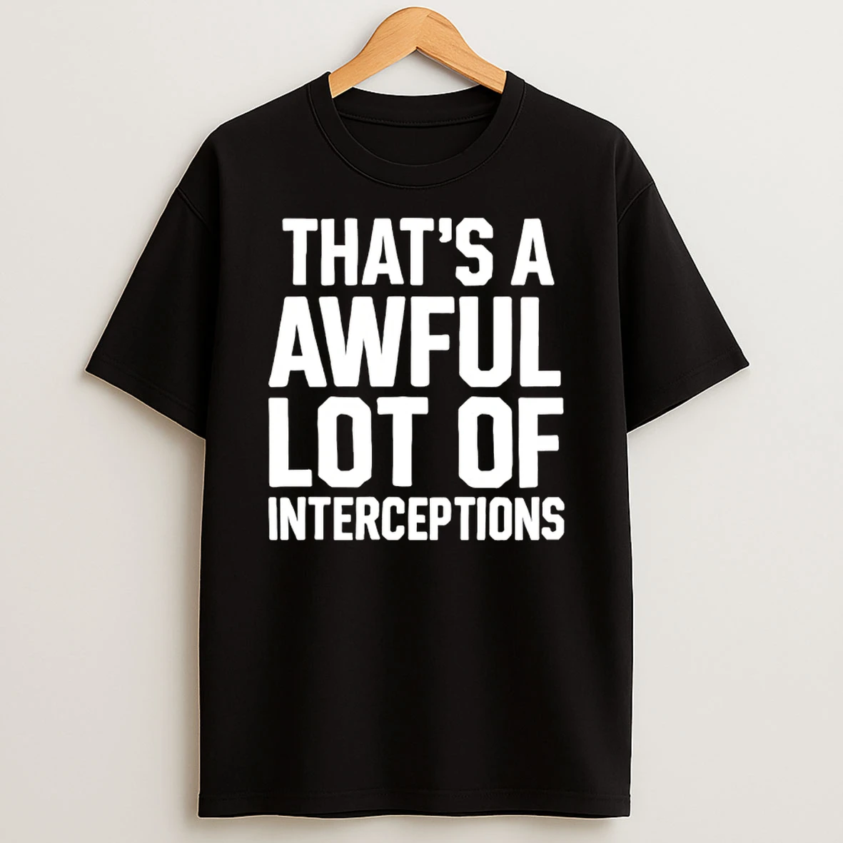 Thats A Awful Lot Of Interceptions T Shirt