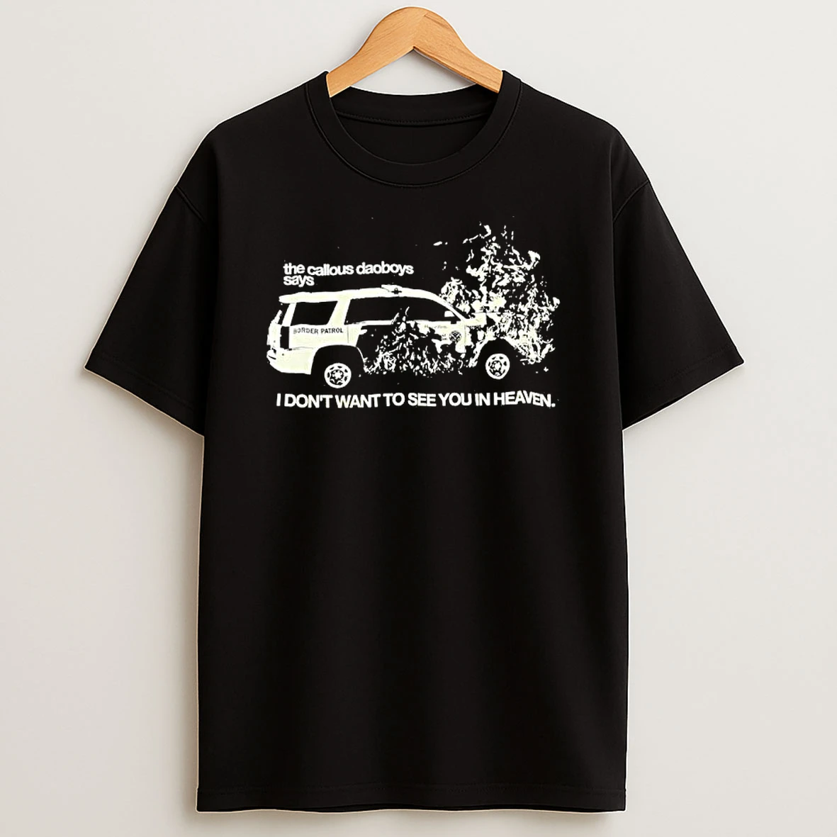 The Callous Daoboys Says Border Patrol I Dont Want To See You In Heaven T Shirt