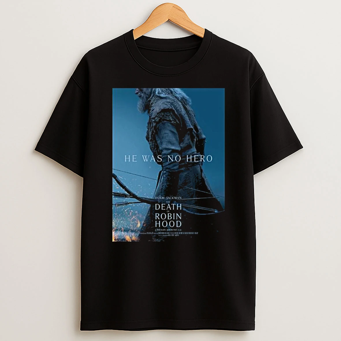 The Death Of Robin Hood He Was No Hero A Michael Sarnoski Film Hugh Jackman T Shirt