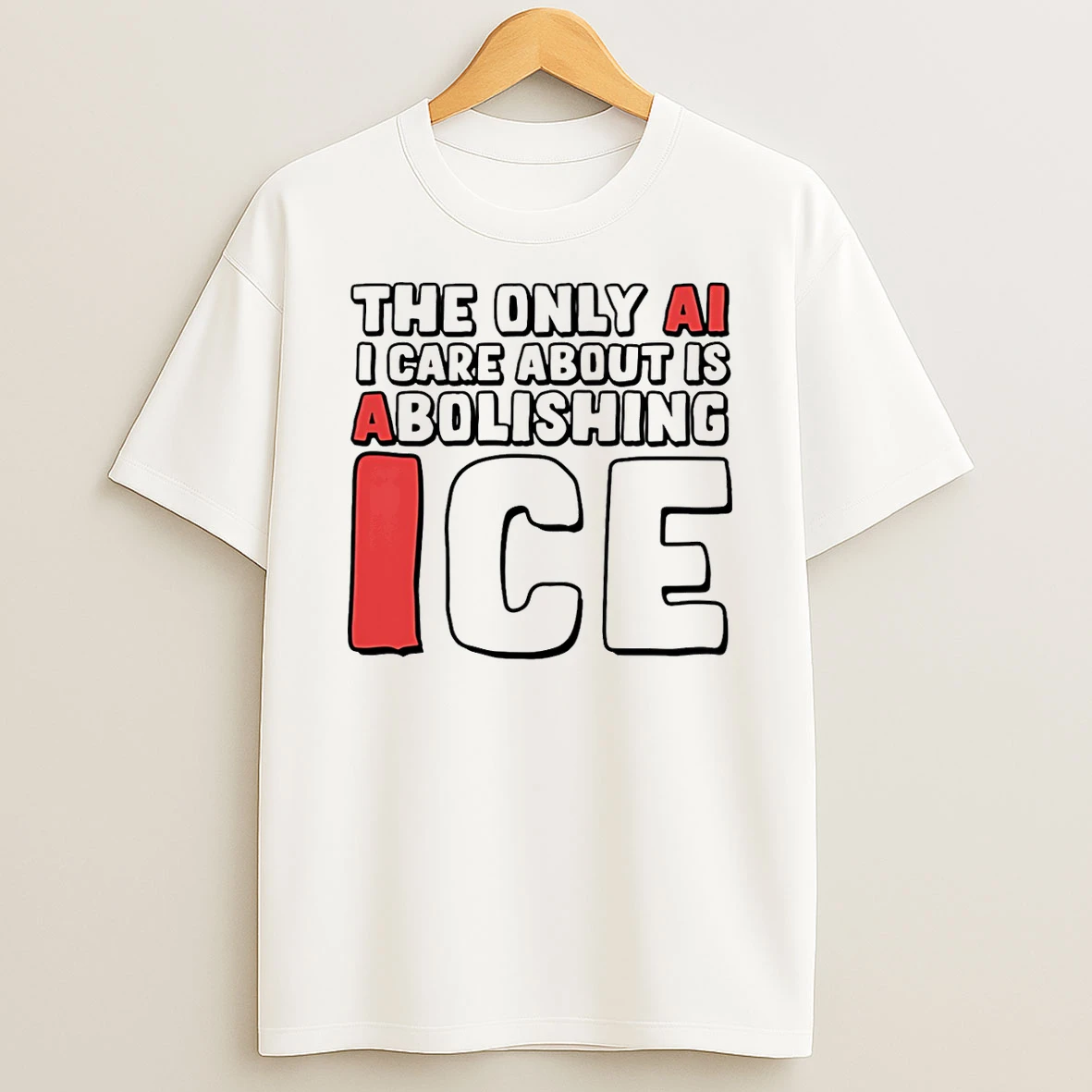 The Only Ai I Care About Is Abolishing Ice T Shirt