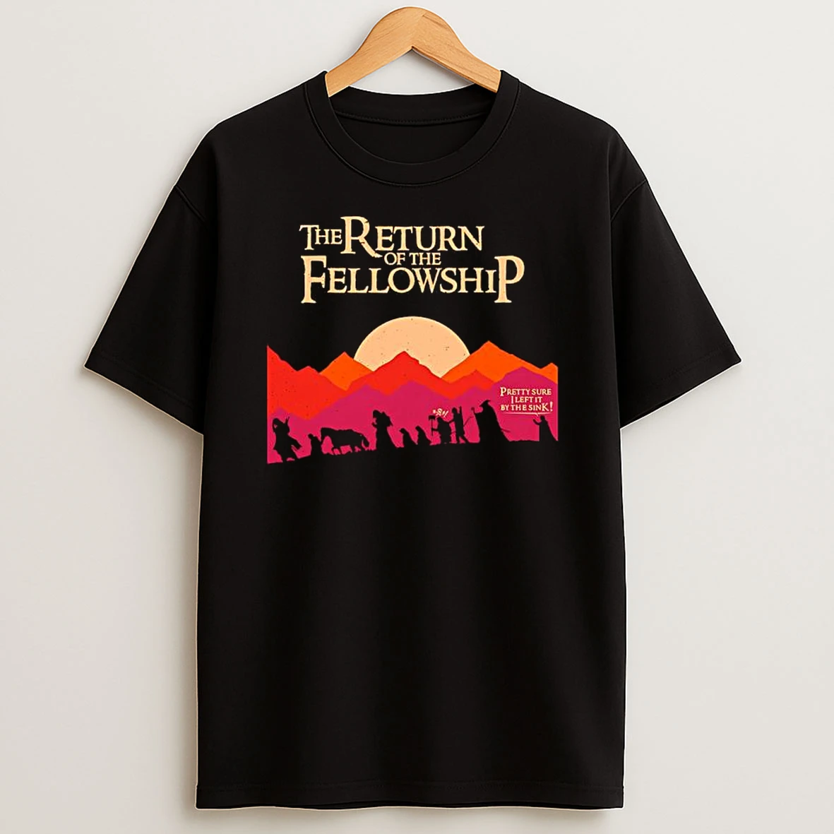 The Return Of The Fellowship Pretty Sure I Left It By The Sink Graphic T Shirt