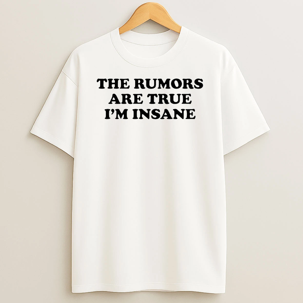 The Rumors Are True Im Insane T Shirt