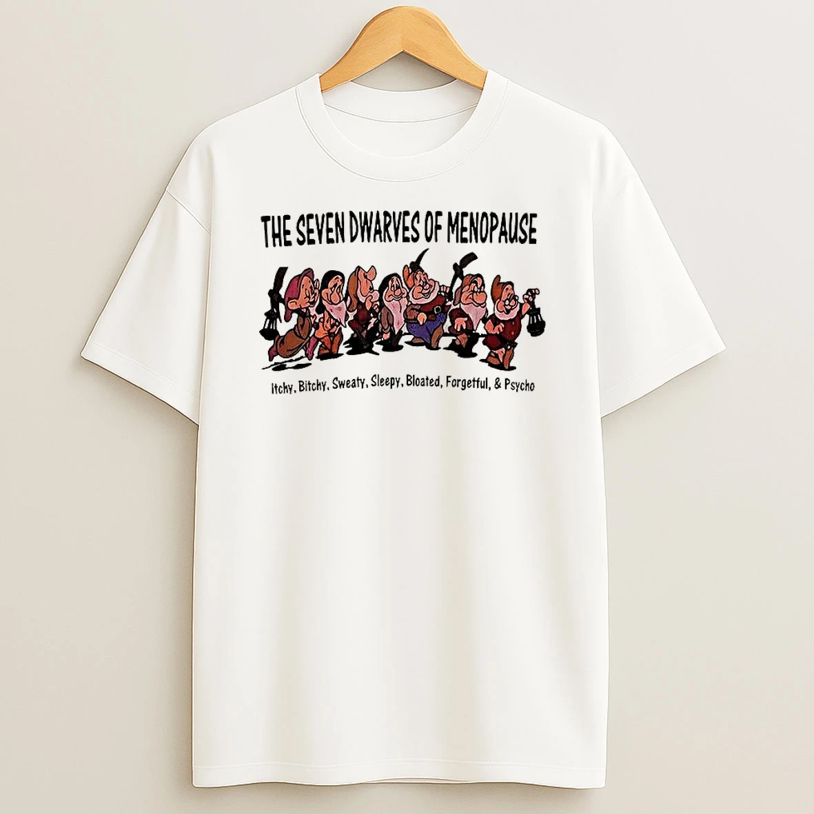 The Seven Dwarfs Of Menopause Itchy Bitch Sweaty Sleepy Bloated Forgetful And Psycho T Shirt