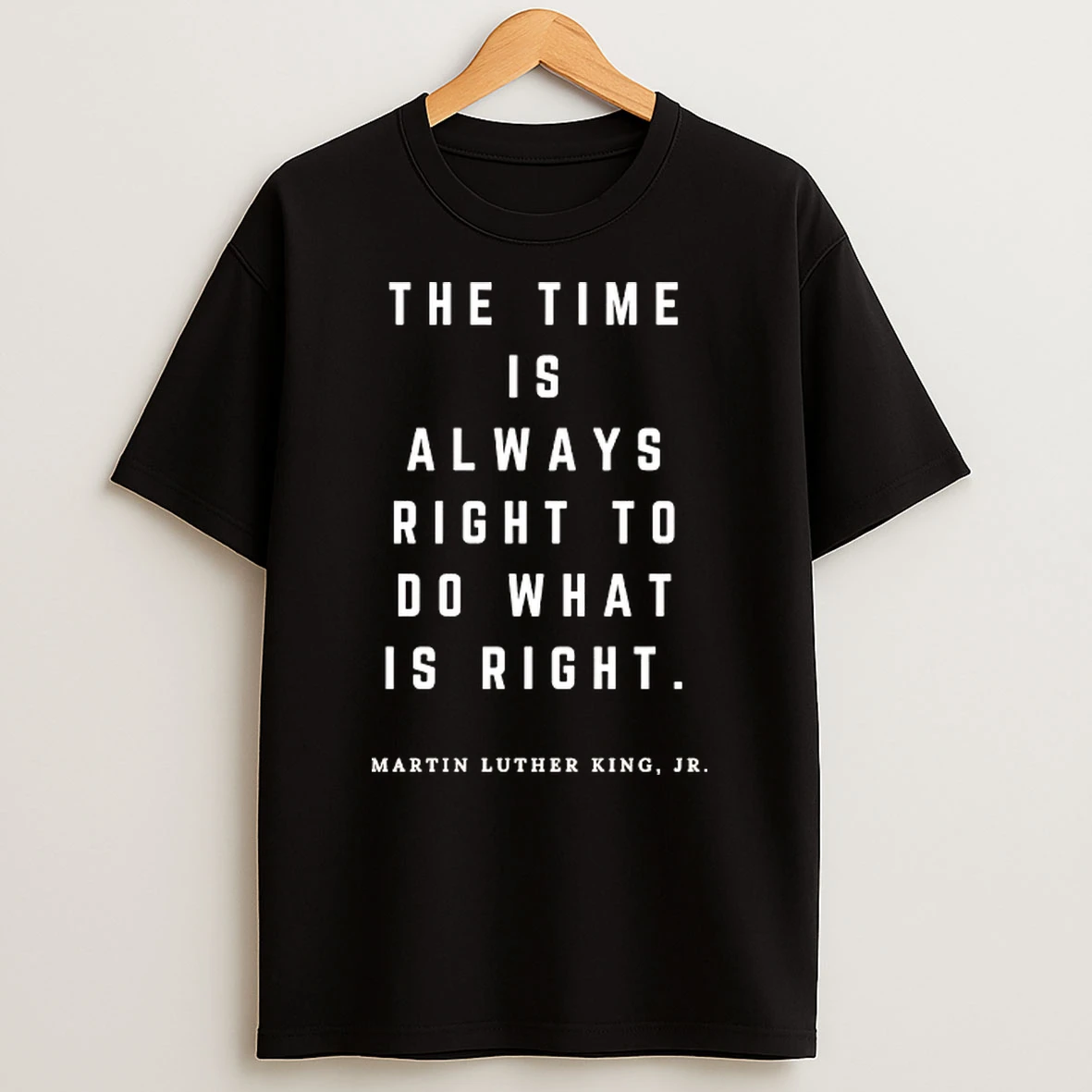 The Time Is Always Right To Do What Is Right Martin Luther King Jr T Shirt