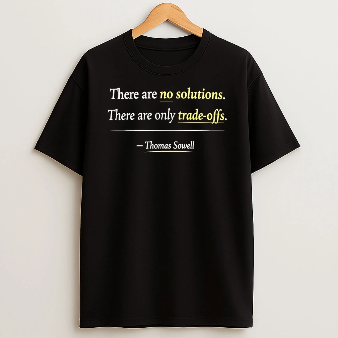 There Are No Solutions Only Tradeoffs Thomas Sowell T Shirt