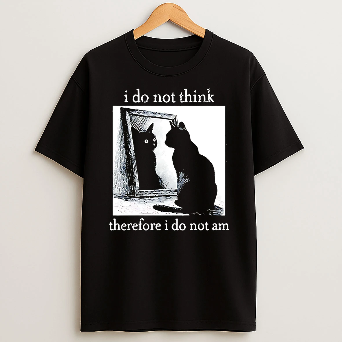 Therefore I Do Not Am Cat T Shirt