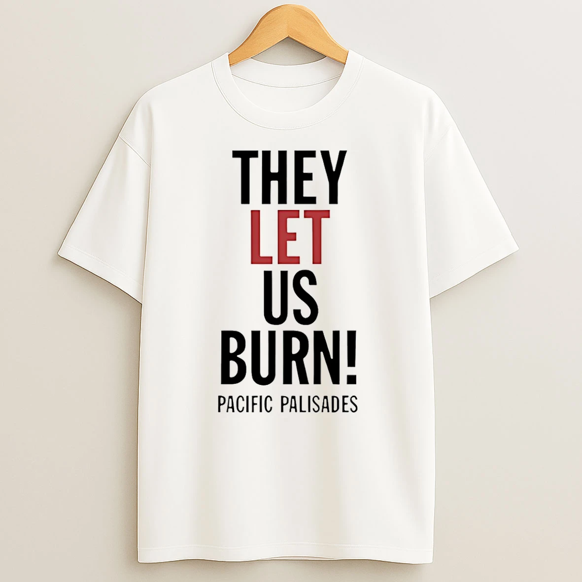 They Let Us Burn Pacific Palisades T Shirt