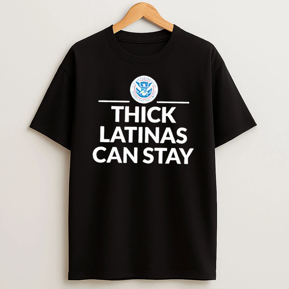 Thick Latinas Can Stay Department Of Homeland Security T Shirt
