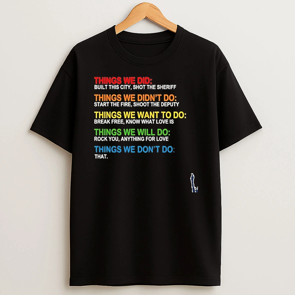 Things We Did Didnt Want Will Wont Do T Shirt