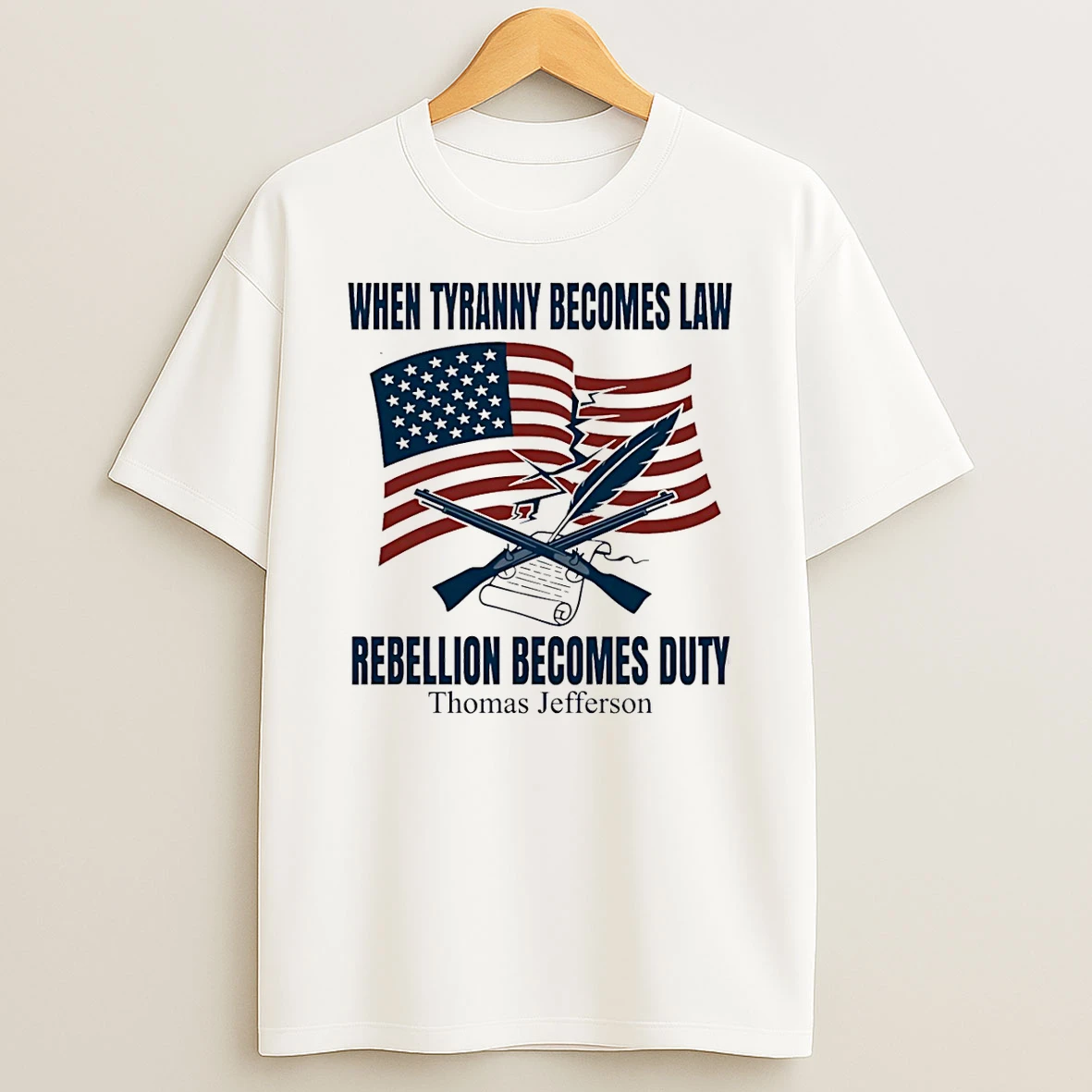 Thomas Jefferson When Tyranny Becomes Law Rebellion Becomes Duty T Shirt