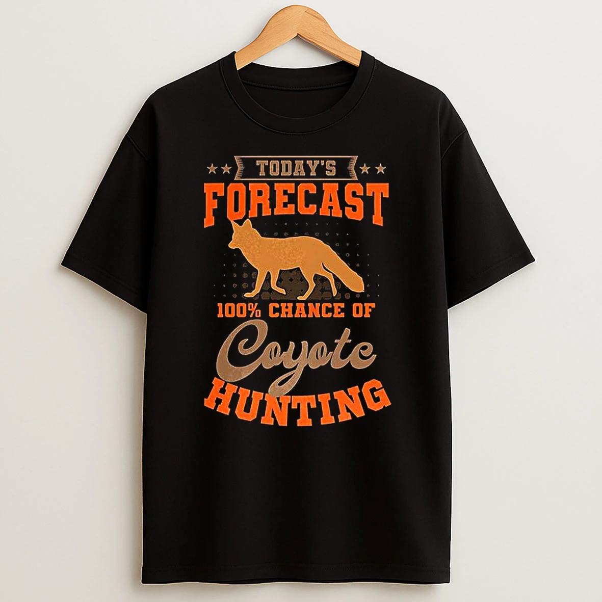 Todays Forecast 100 Chance Of Coyote Hunting T Shirt