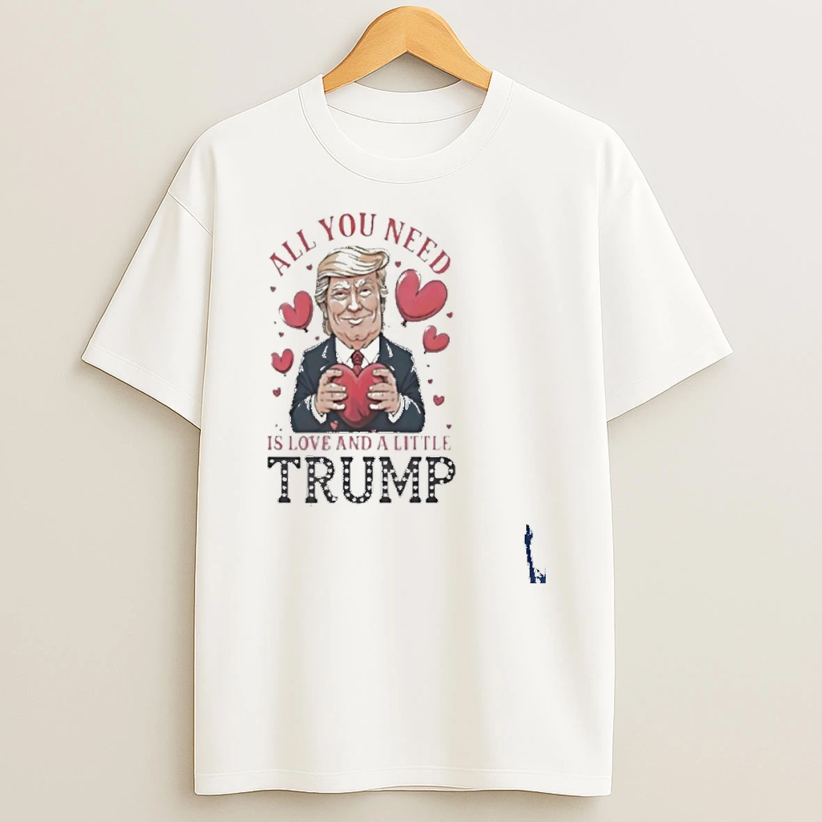 Trump Holding Heart Valentine All You Need Is Love And A Little Trump T Shirt