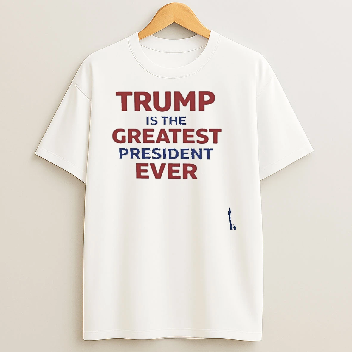 Trump Is The Greatest President Ever T Shirt