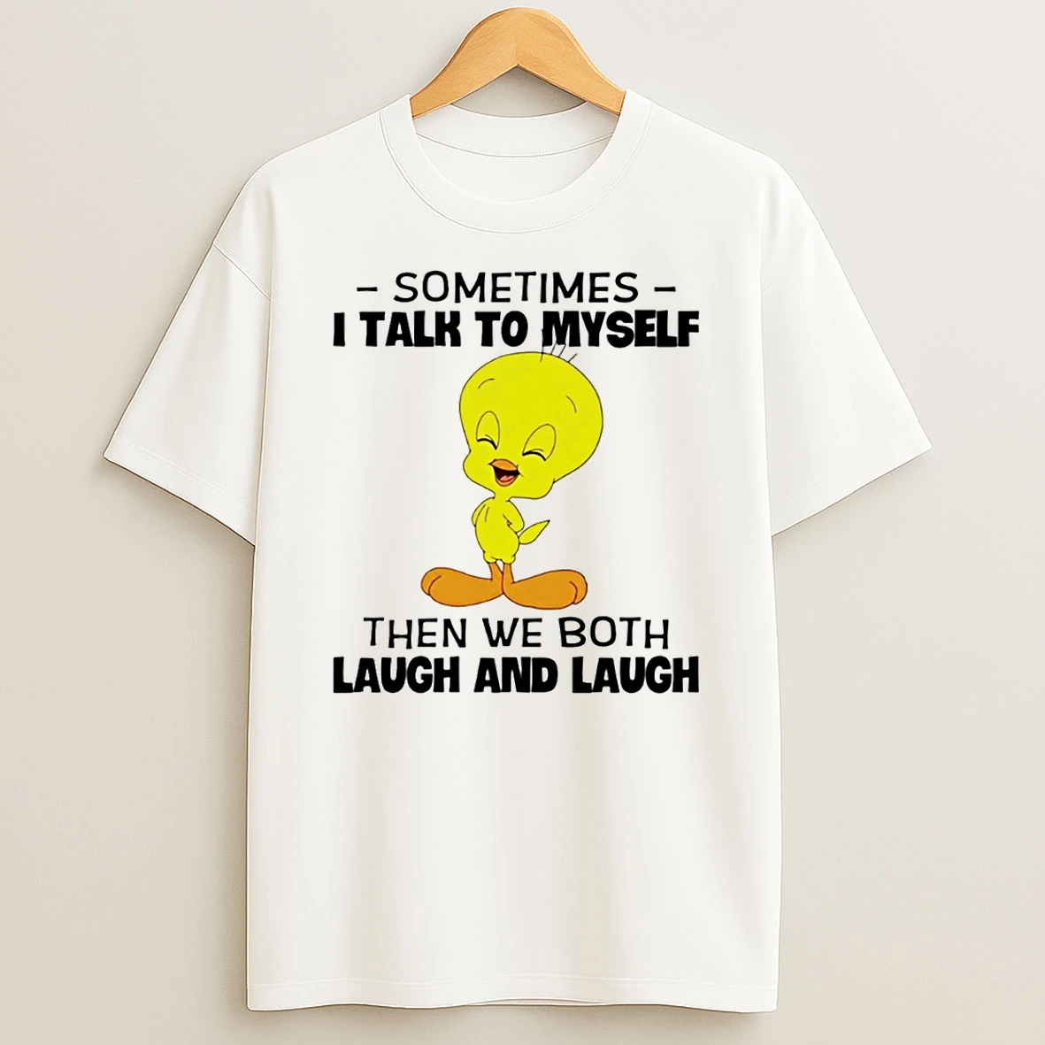 Tweety Bird Sometimes I Talk To Myself Then We Both Laugh And Laugh T Shirt