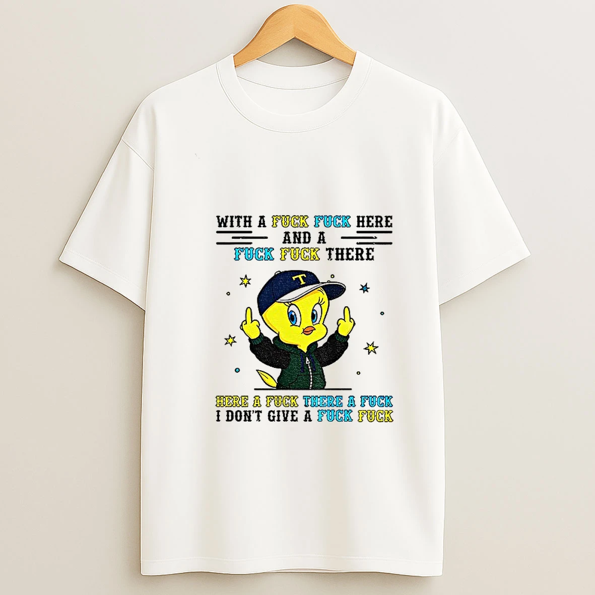 Tweety Bird Middle Finger With A Fuck Fuck Here And A Fuck Fuck There Here A Fuck There A Fuck T Shirt