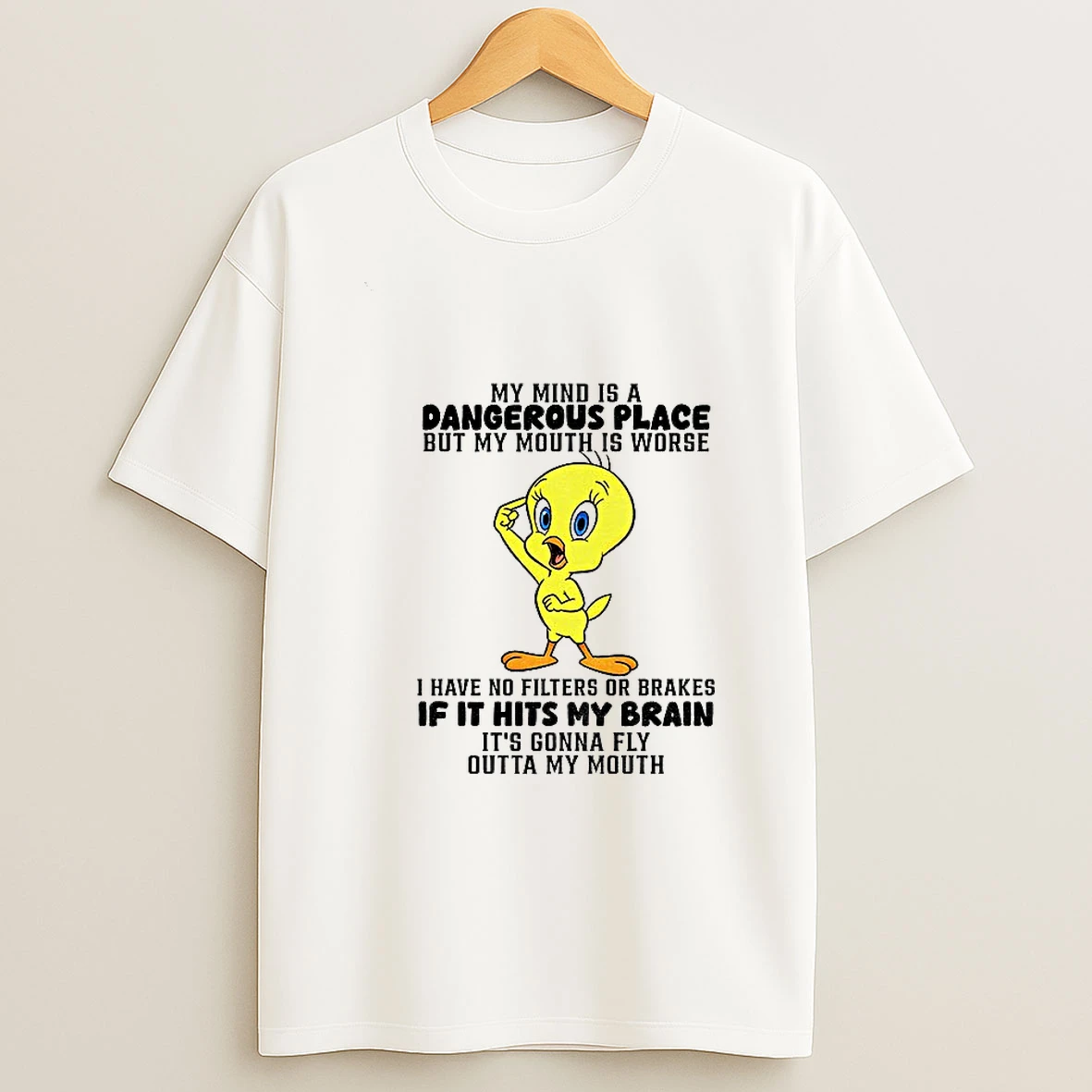 Tweety Bird My Mind Is A Dangerous Place But My Mouth Is Worse I Have No Filters T Shirt
