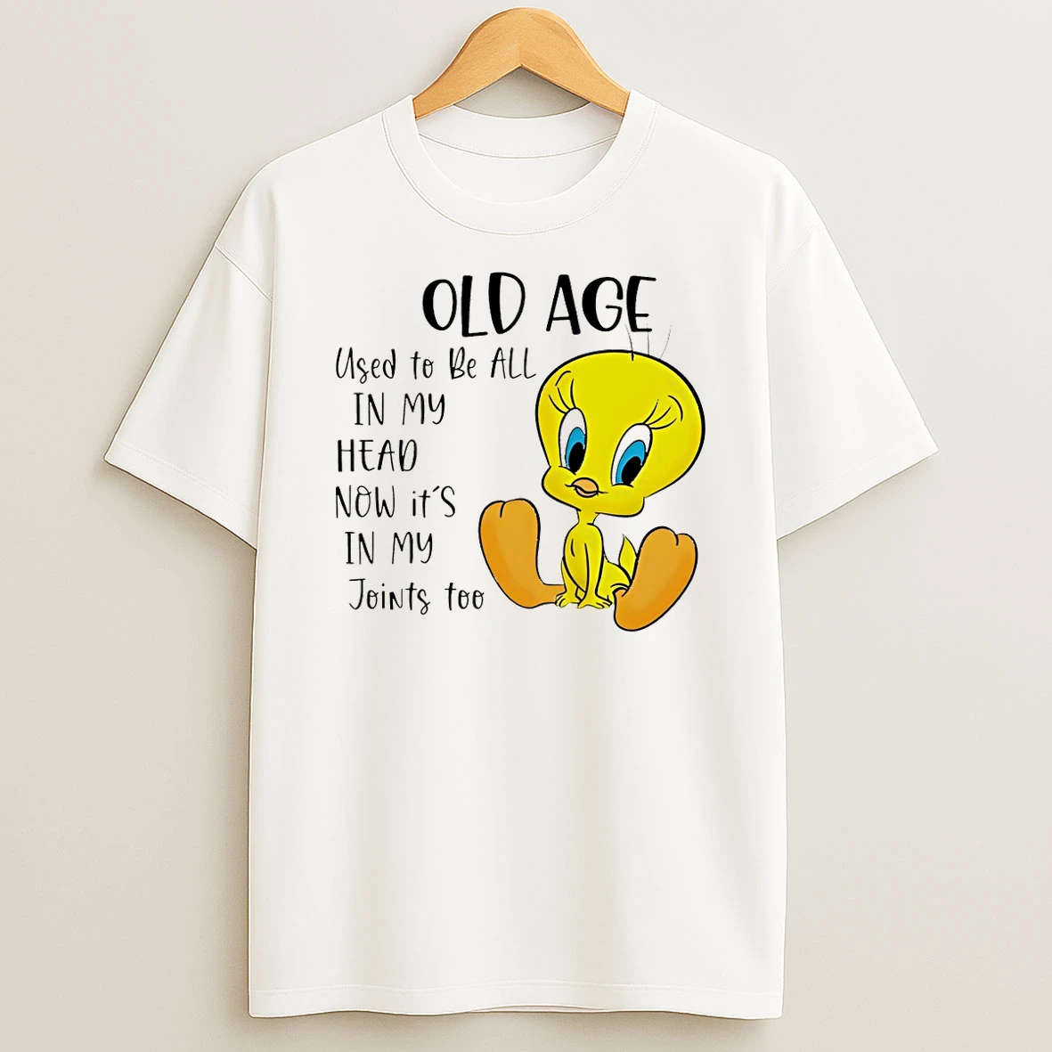 Tweety Old Age Used To Be All In My Head Now Its In My Joints Too T Shirt
