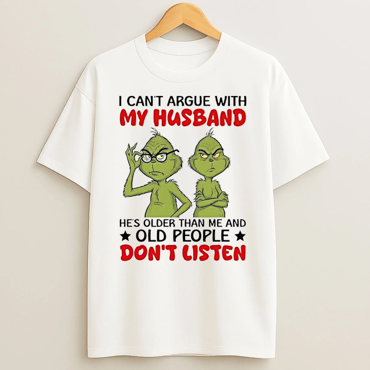 Two Grinch I Cant Argue With My Husband Hes Older Than Me And Old People Dont Listen T Shirt