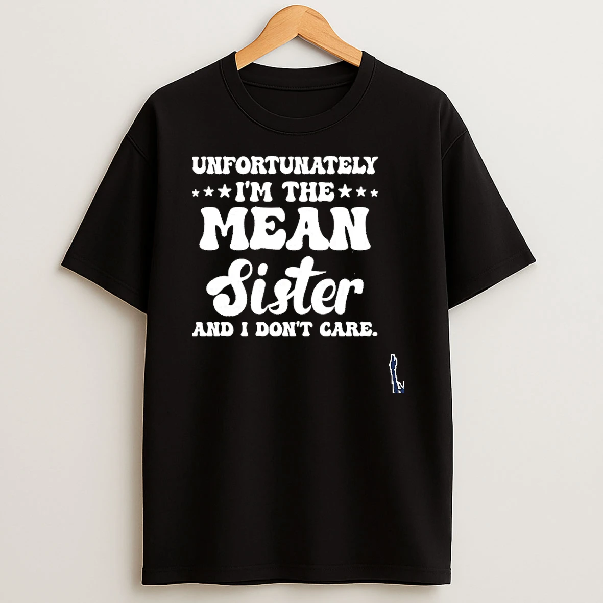 Unfortunately Im The Mean Sister And I Dont Care T Shirt