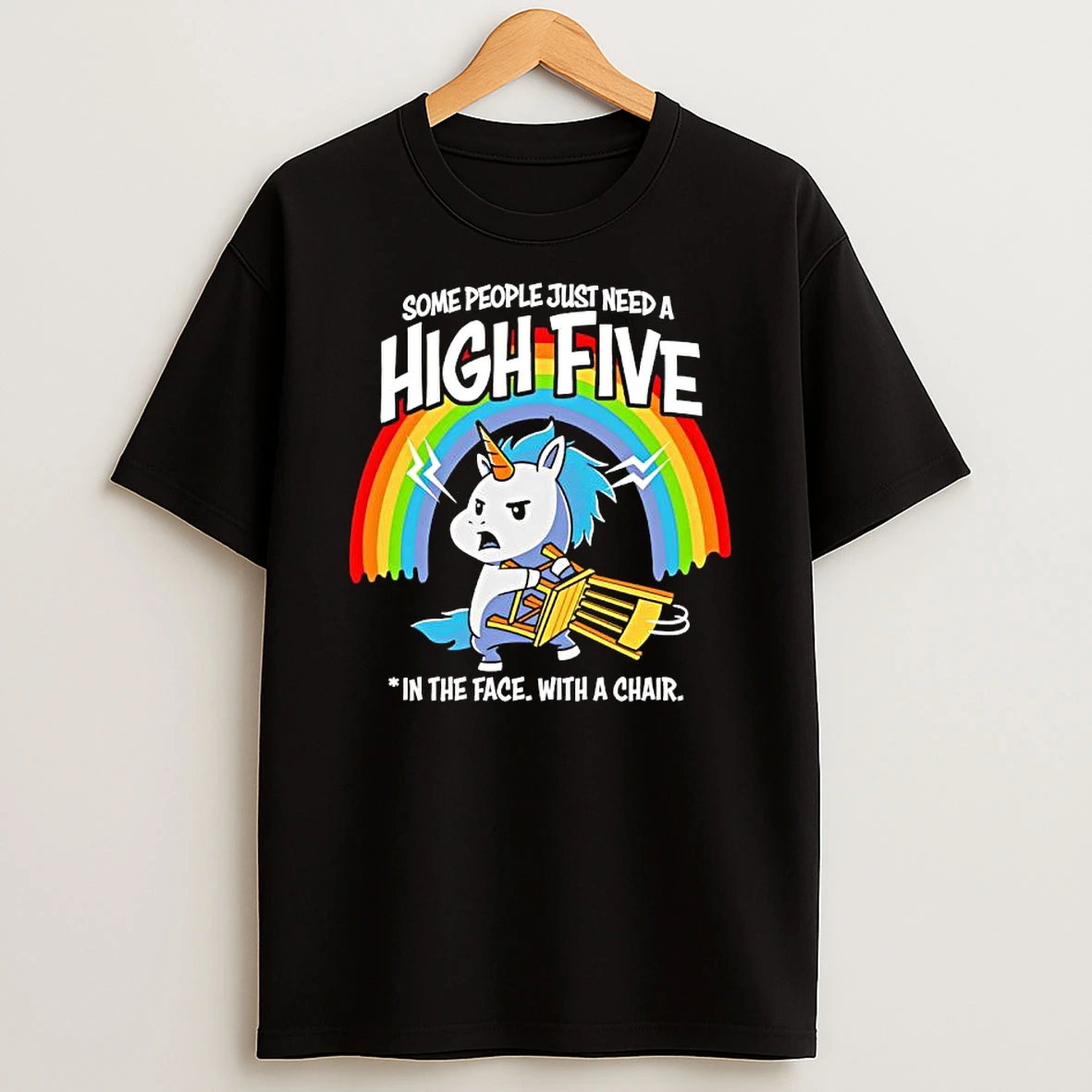 Unicorn Rainbow Some People Just Need A High Five In The Face With A Chair T Shirt