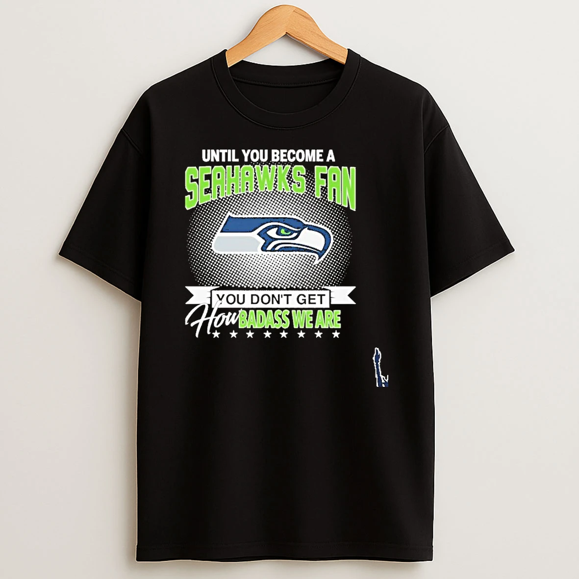 Until You Become Seahawks Fan Logo You Dont Get How Badass We Are T Shirt