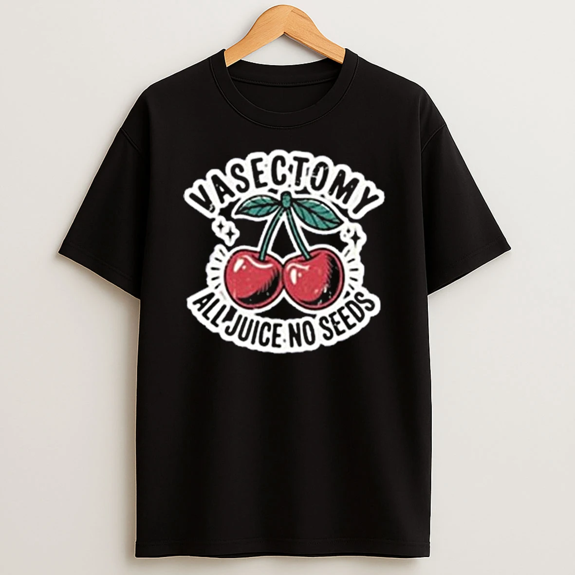 Vasectomy All Juice No Seeds T Shirt