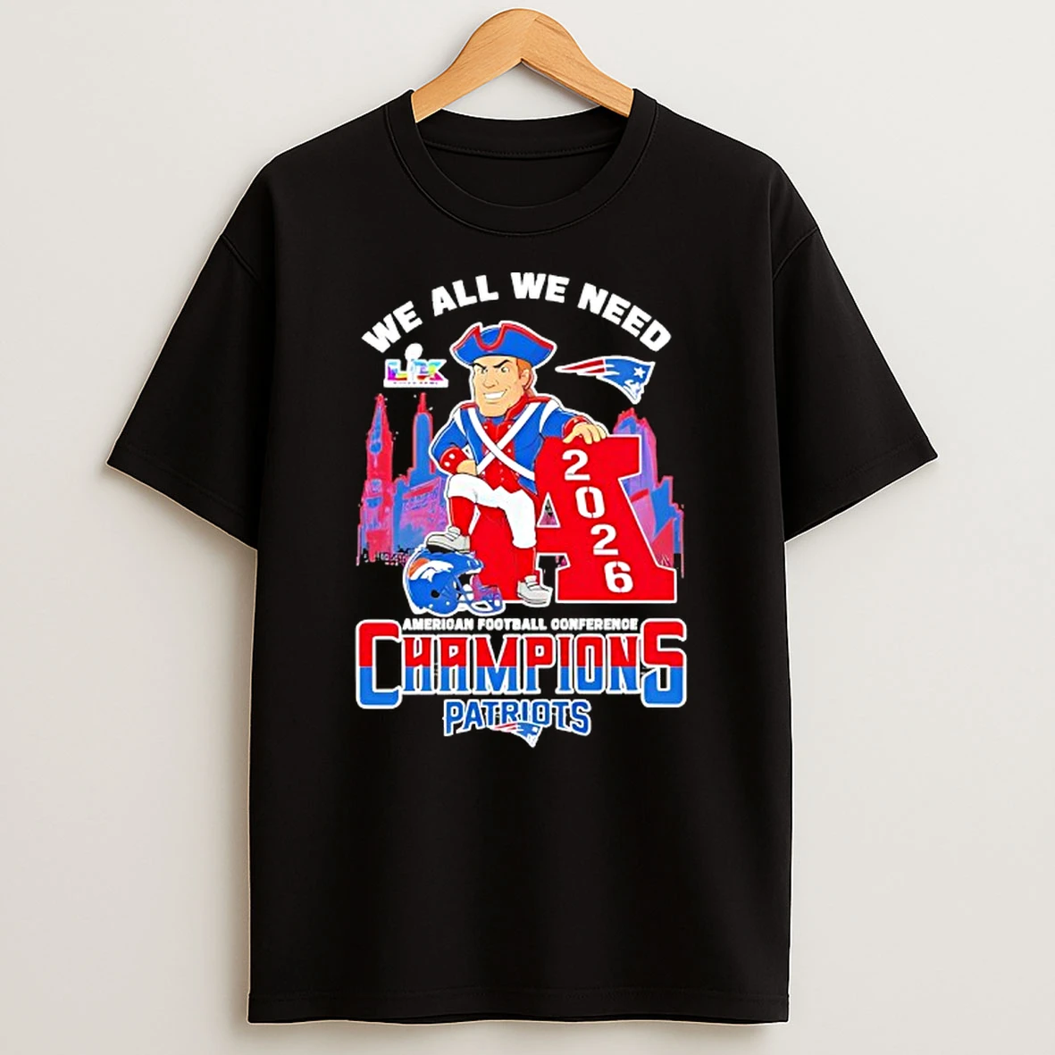 We All We Need New England Patriots 2026 American Football Conference Champions Mascot T Shirt