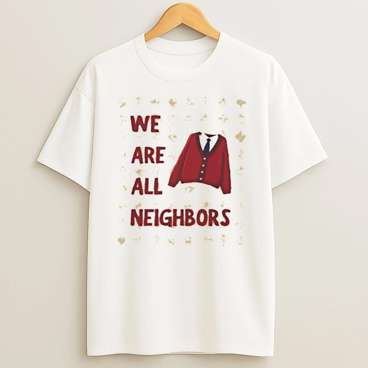 We Are All Neighbors T Shirt
