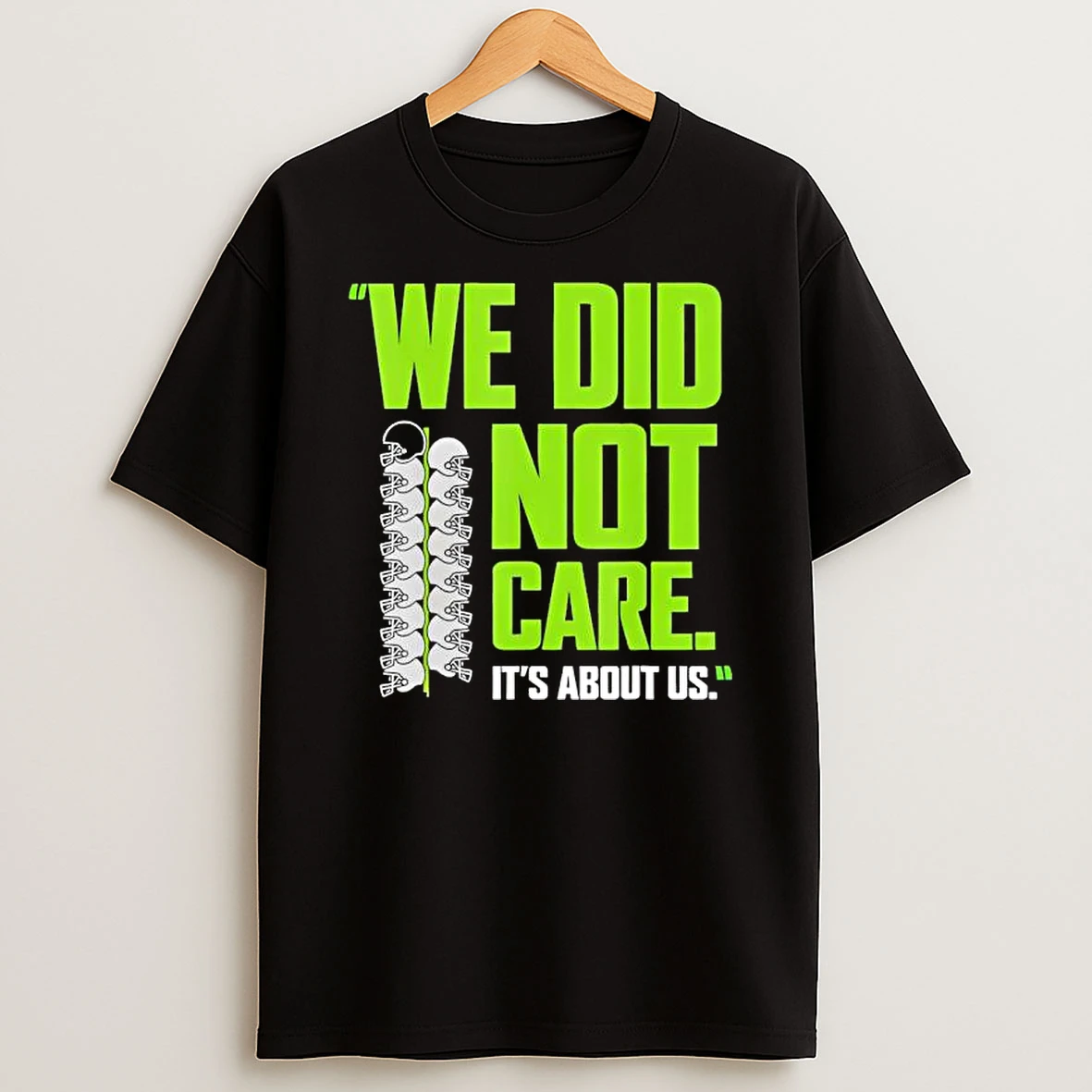 We Did Not Care Its About Us Football Motto T Shirt
