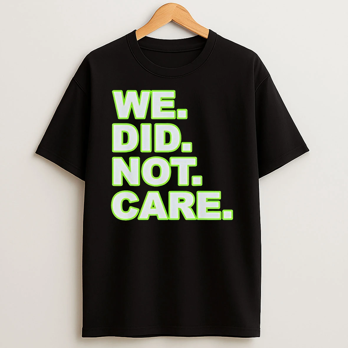 We Did Not Care T Shirt
