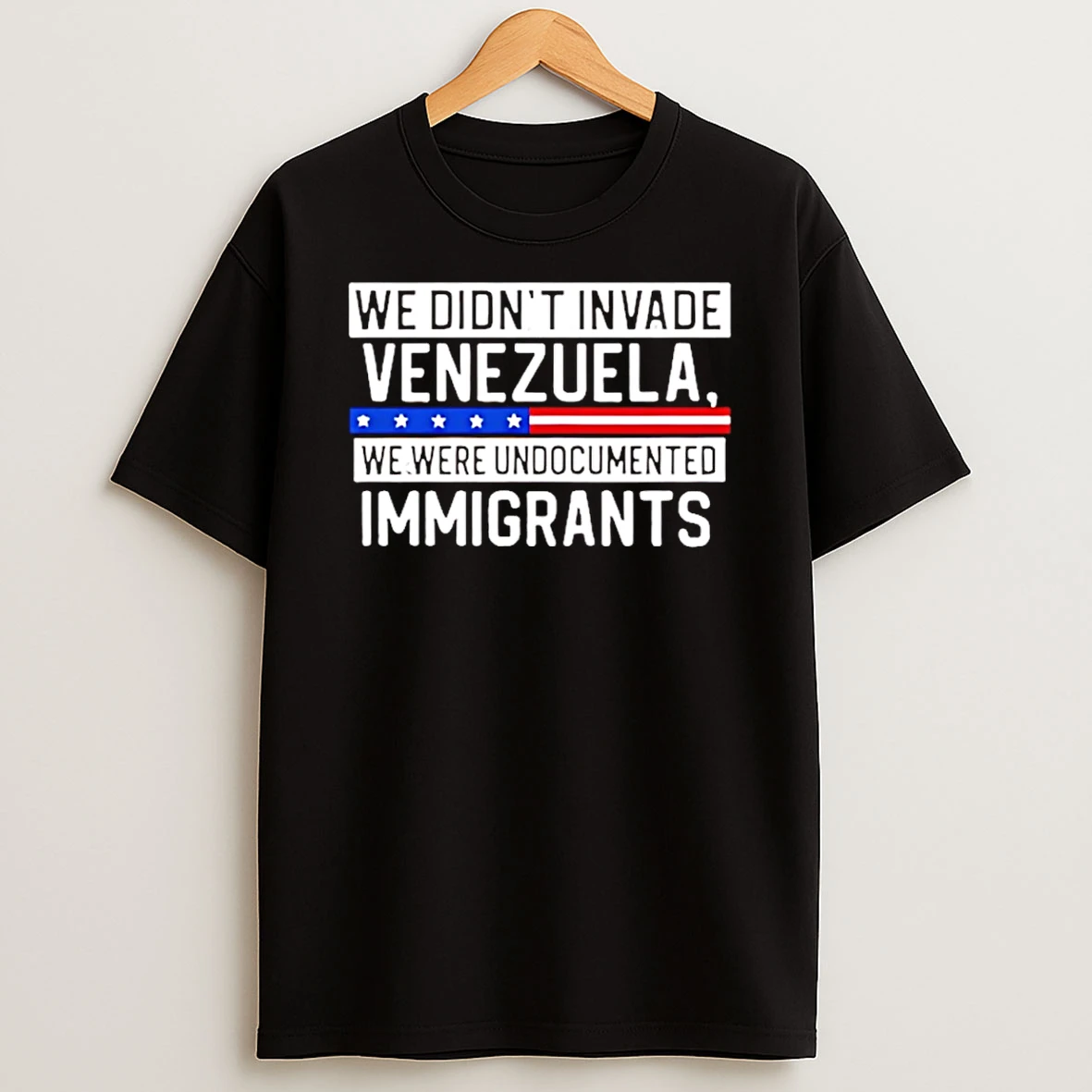 We Didnt Invade Venezuela We Were Undocumented Immigrants T Shirt