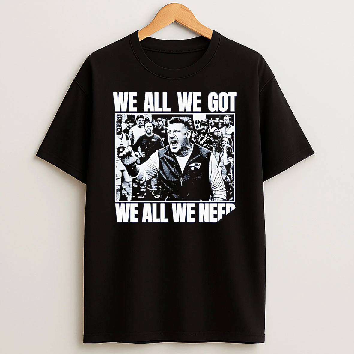 We All We Got We All We Need Mike Vrabel New England Patriots T Shirt