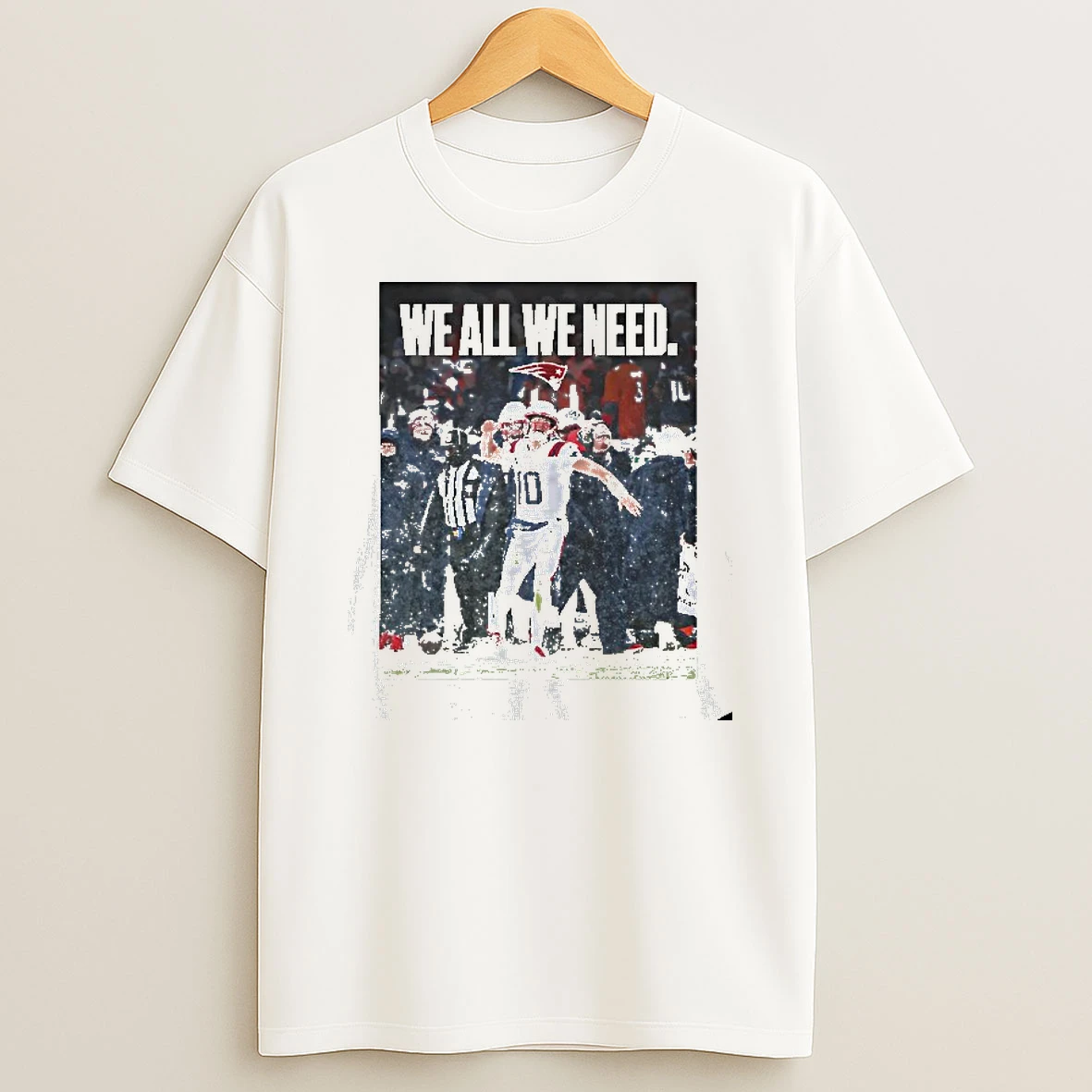We All We Need Drake Maye New England Patriots T Shirt
