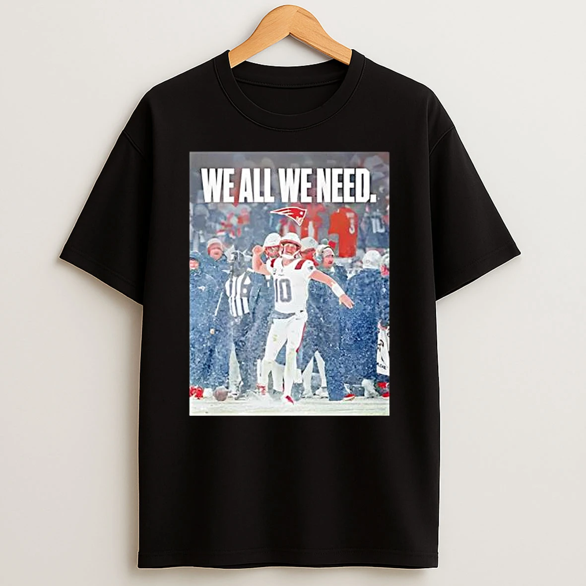We All We Need New England And Patriots Football T Shirt