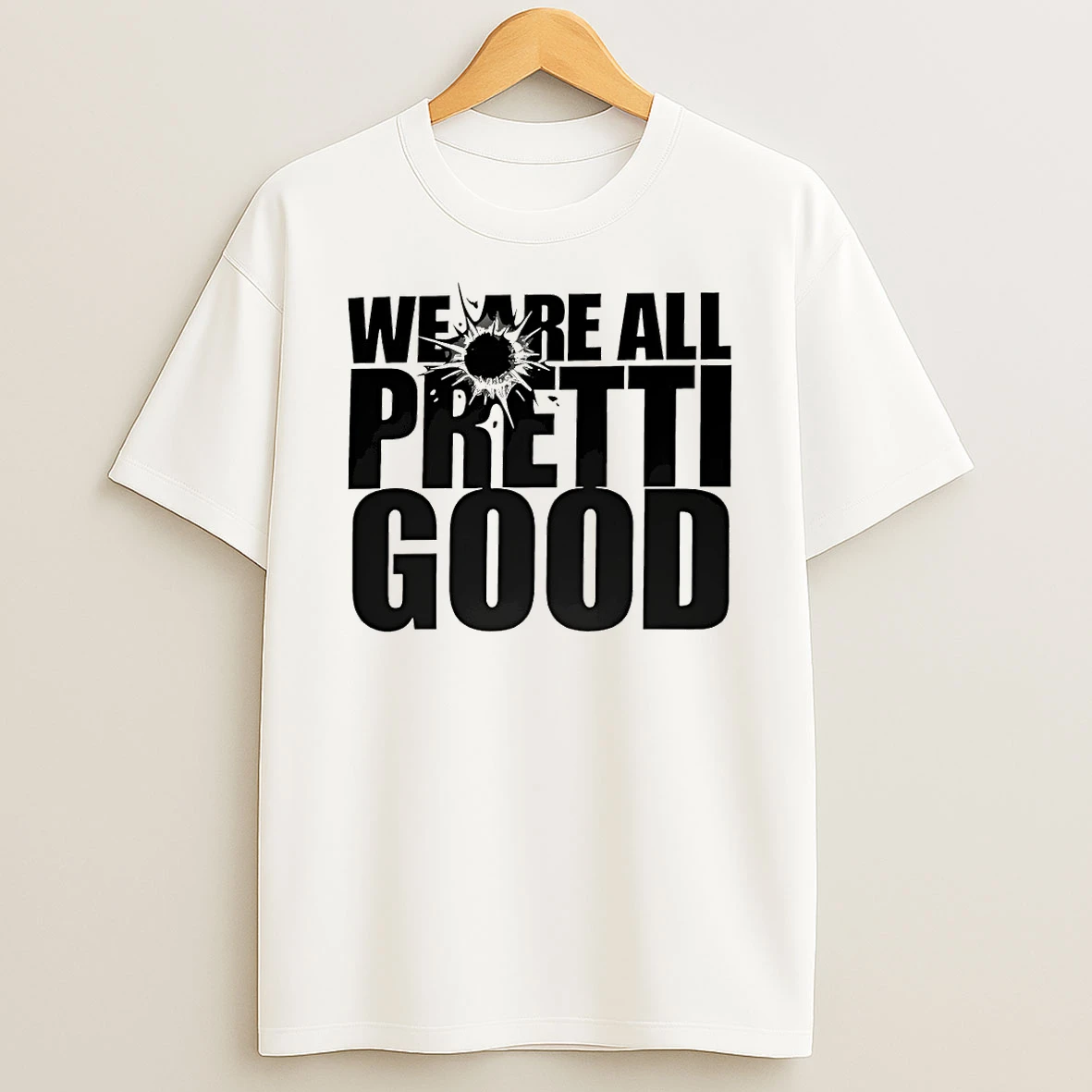 We Are All Pretti Good Political Protest T Shirt