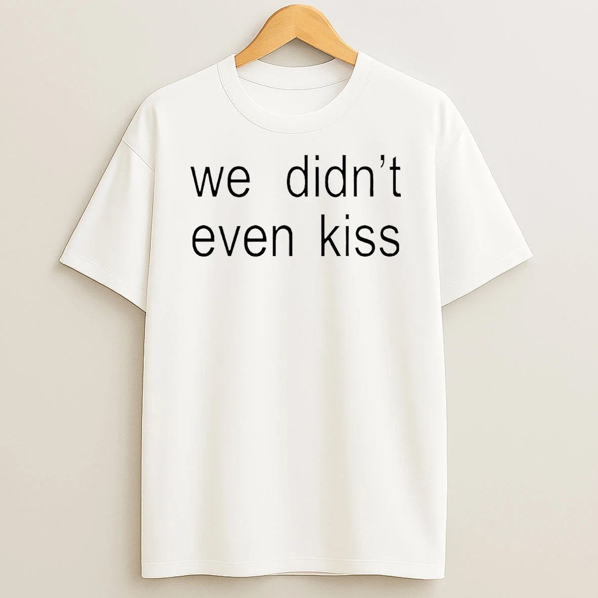 We Didnt Even Kiss T Shirt