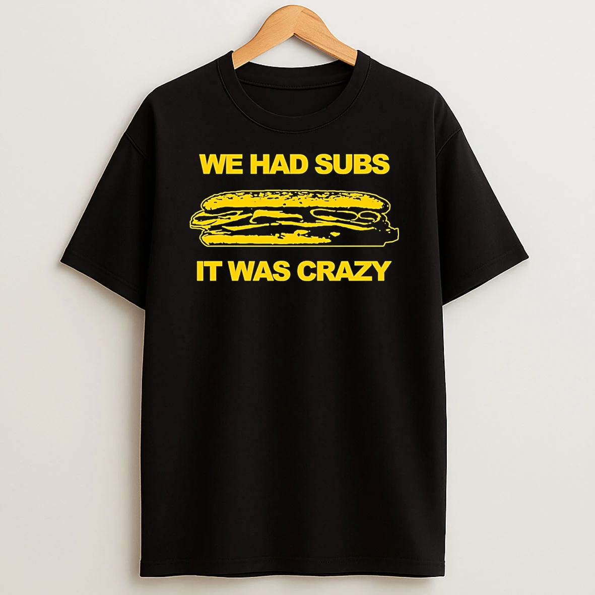 We Had Subs It Was Crazy T Shirt