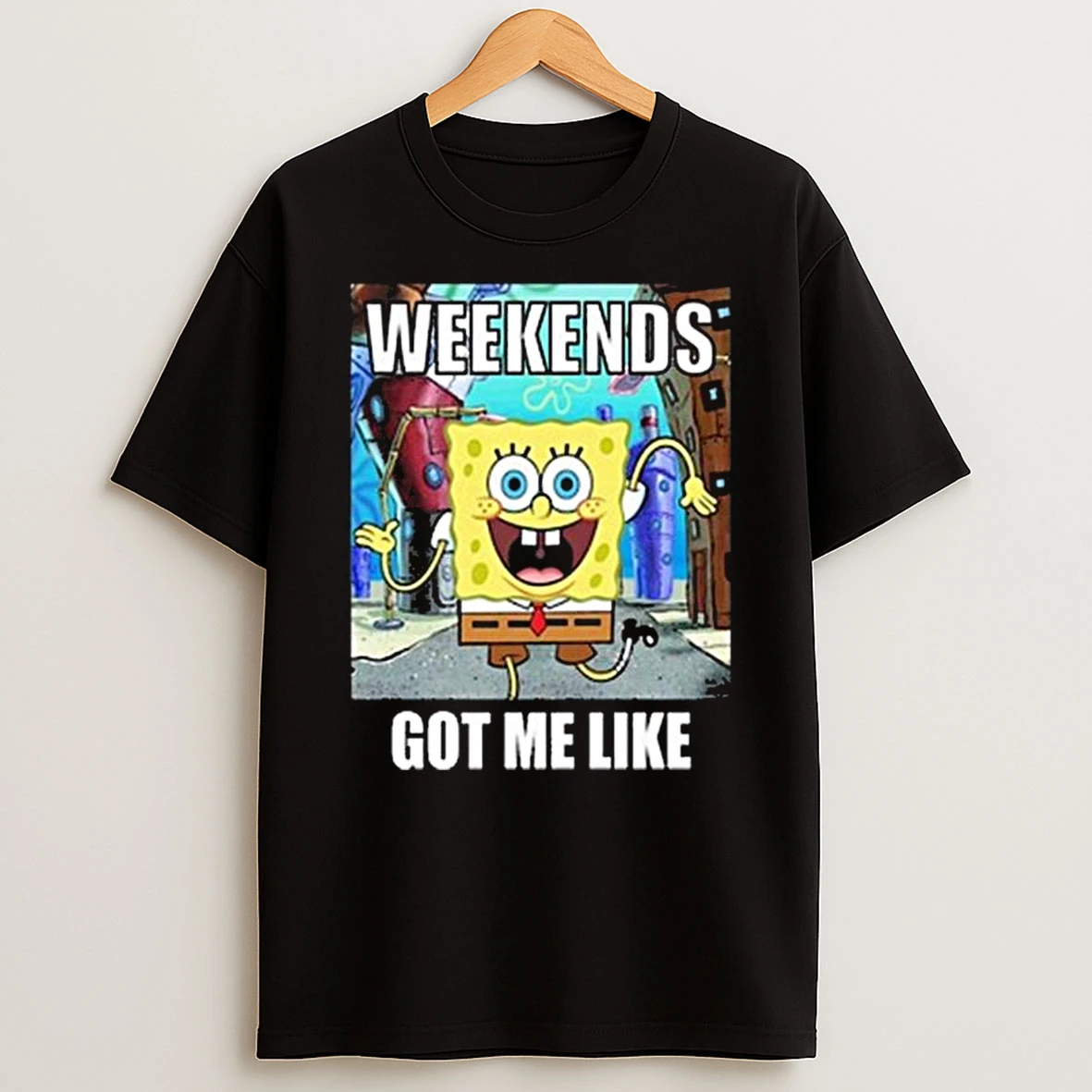 Weekends Got Me Like T Shirt