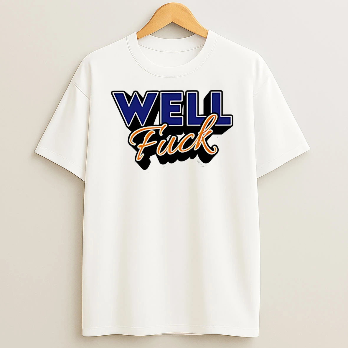 Well Fuck T Shirt
