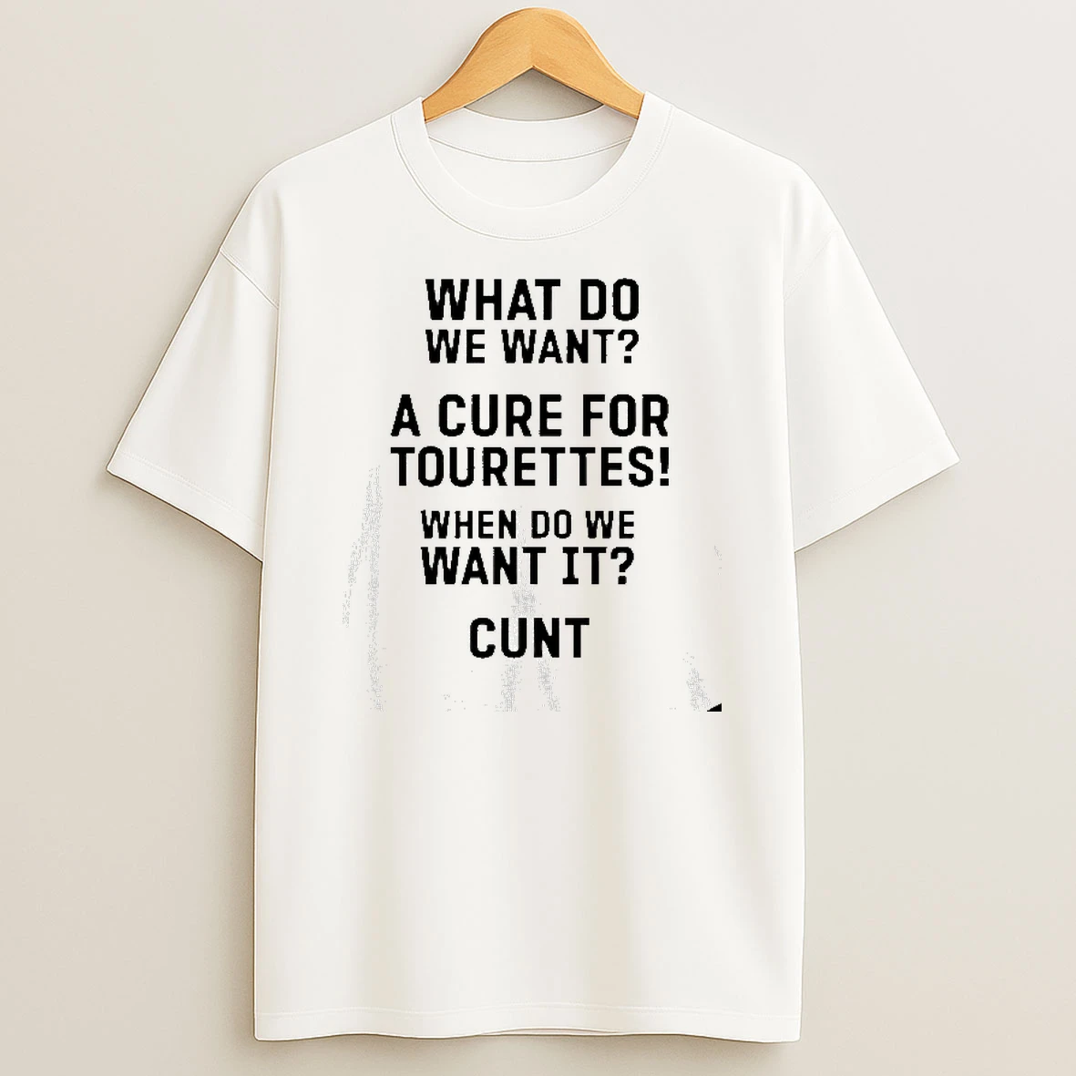 What Do Want A Cure For Tourettes When Do We Want It Cunt T Shirt