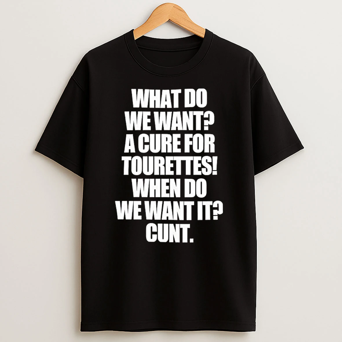 What Do We Want A Cure For Tourettes When Do We Want It Cunt Graphic T Shirt