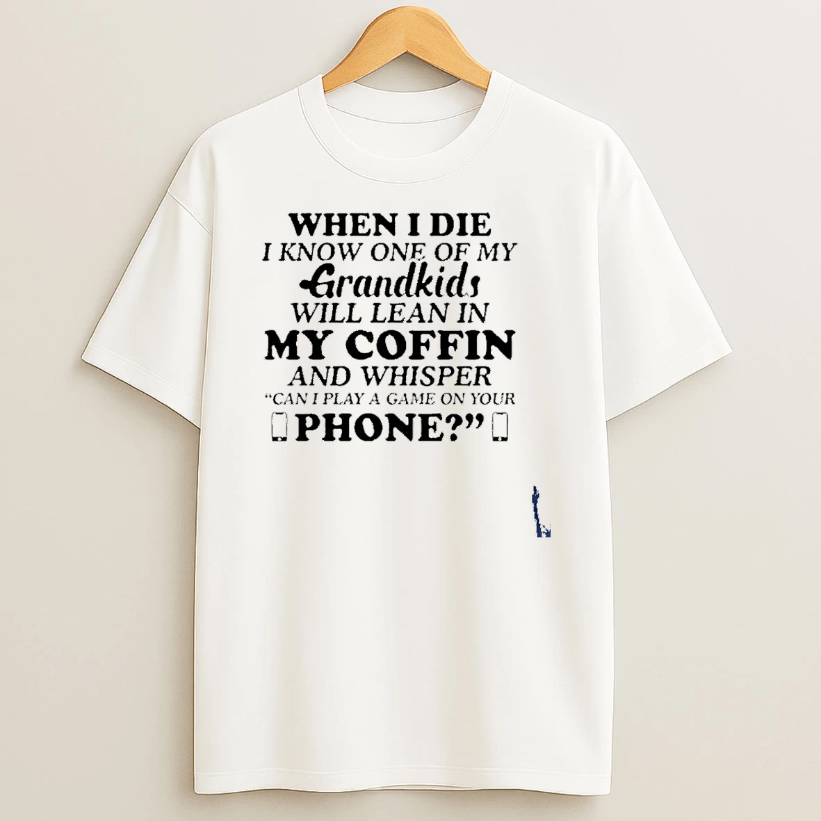 When I Die I Know One Of My Grandkids Will Lean In My Coffin And Whisper T Shirt