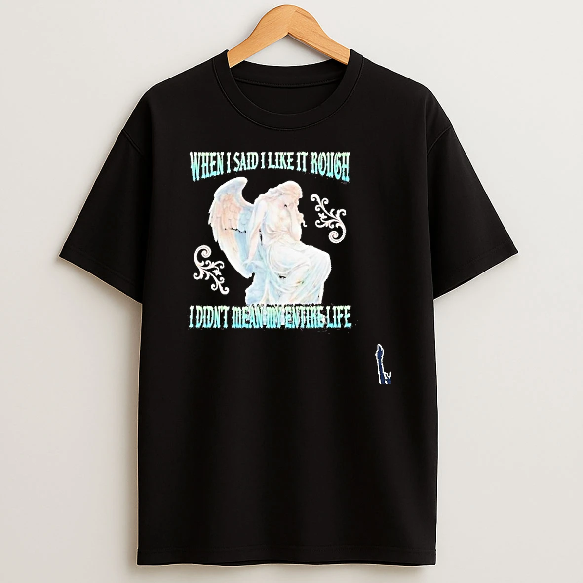 When I Said I Like It Rough I Didnt Mean My Entire Life Statue T Shirt