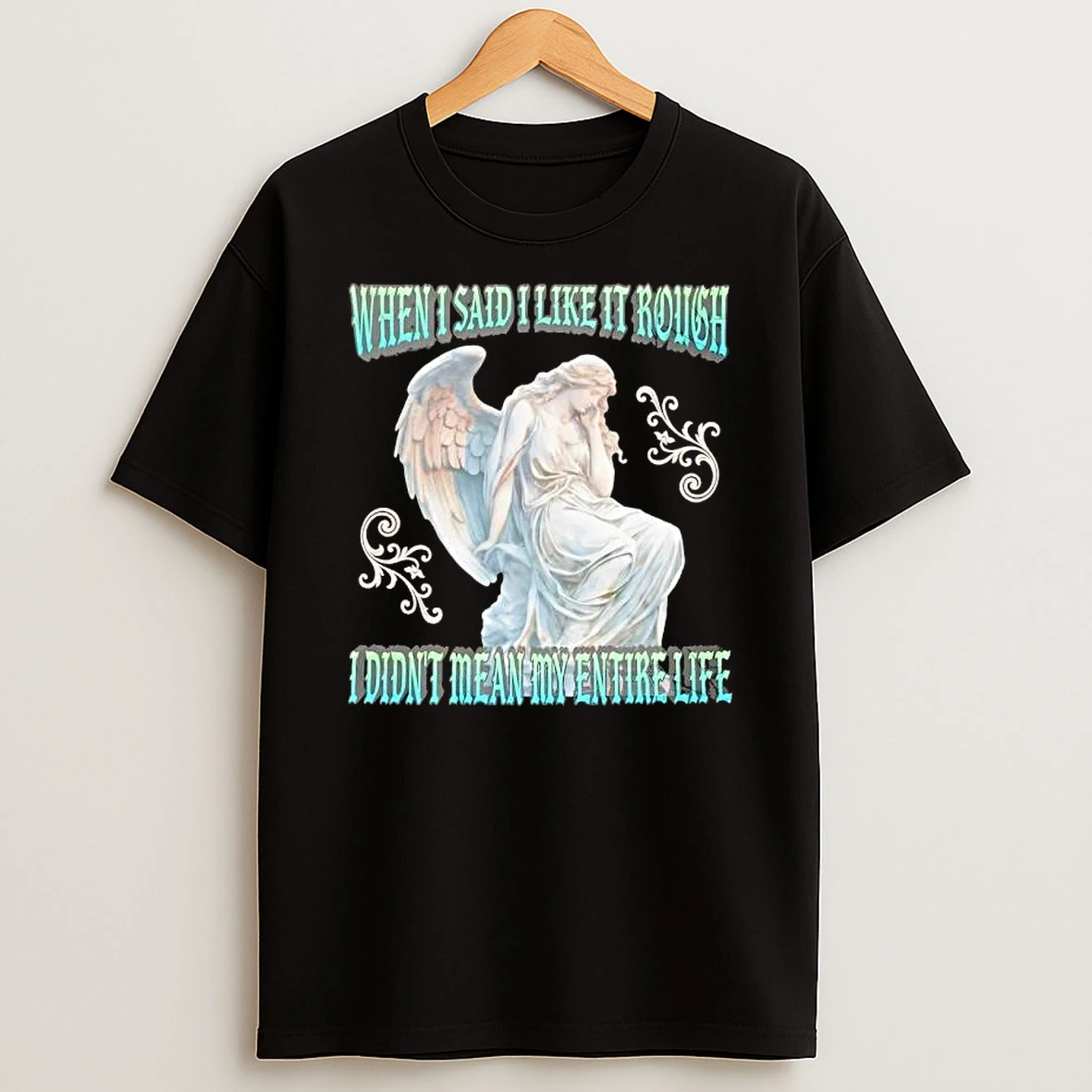 When I Said I Like It Rough I Didnt Mean My Entire Life T Shirt